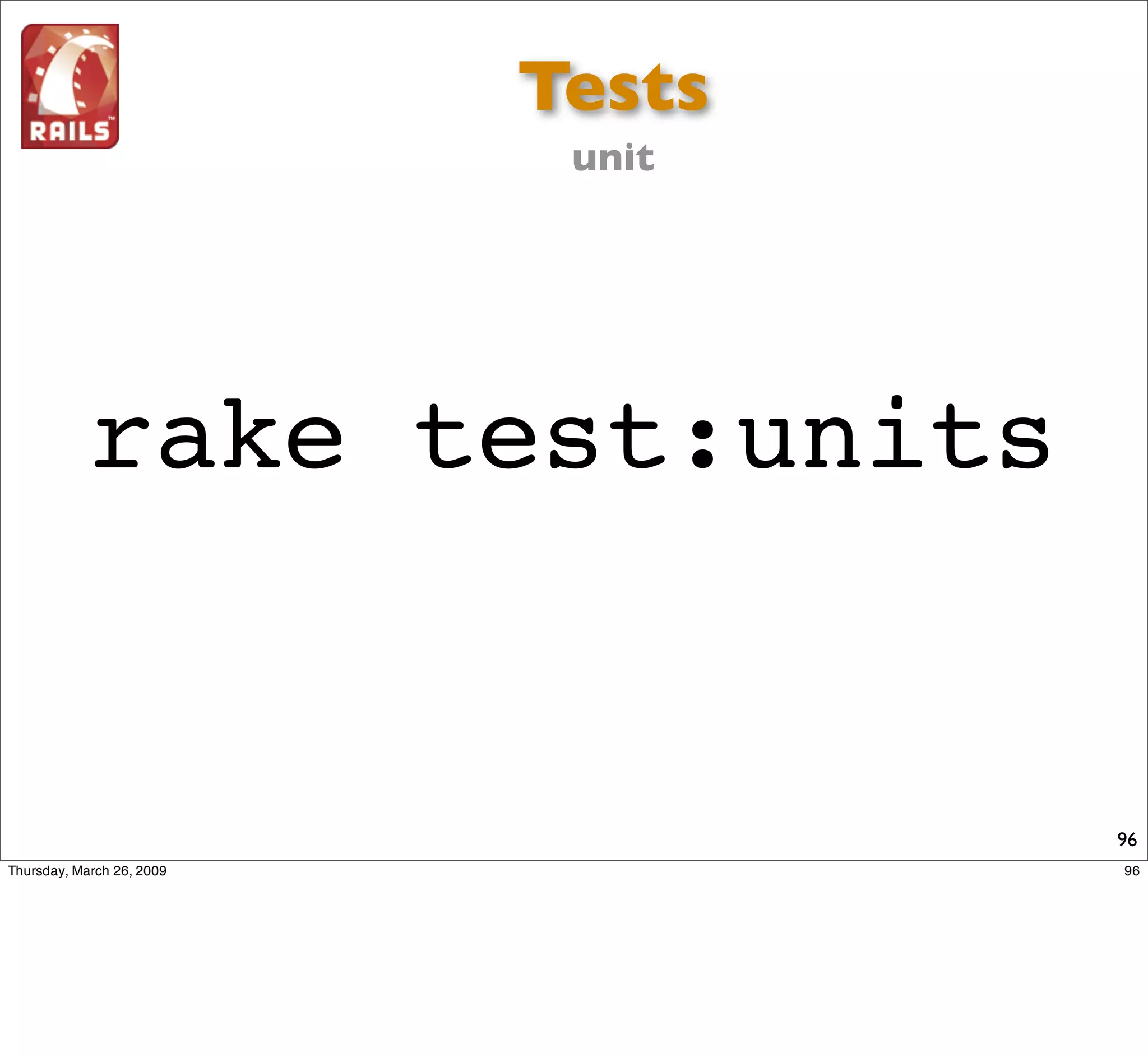 Tests
       unit




rake test:units


                  96
 
