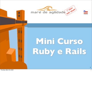Mini Curso
Ruby e Rails   1
 
