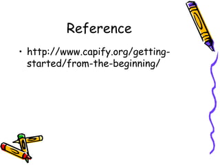 Reference http://www.capify.org/getting-started/from-the-beginning/ 