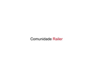 Comunidade Railer
 