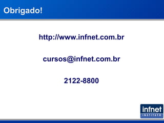 http://www.infnet.com.br [email_address] 2122-8800 Obrigado! 