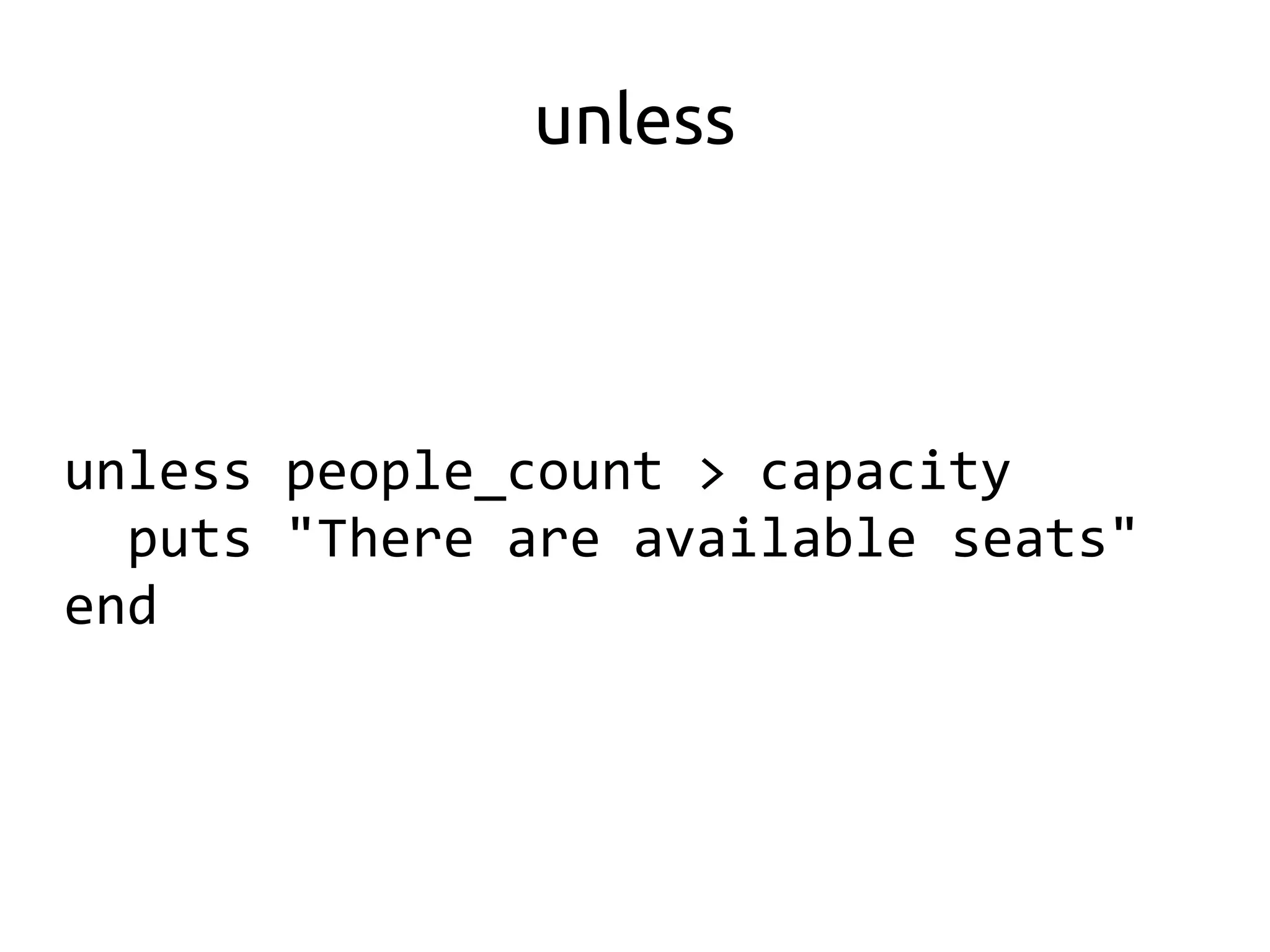 unless



unless people_count > capacity
  puts "There are available seats"
end
 