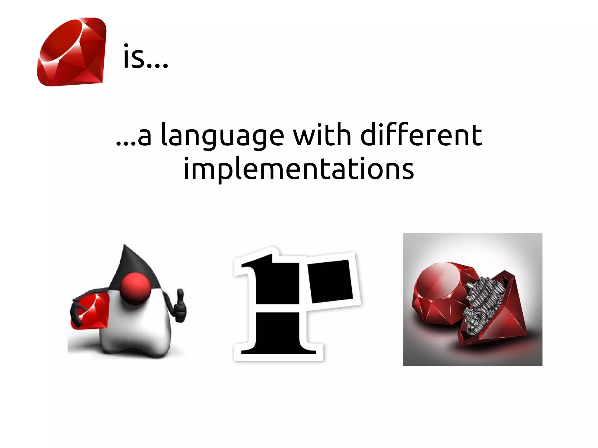 is...

...a language with different
       implementations
 
