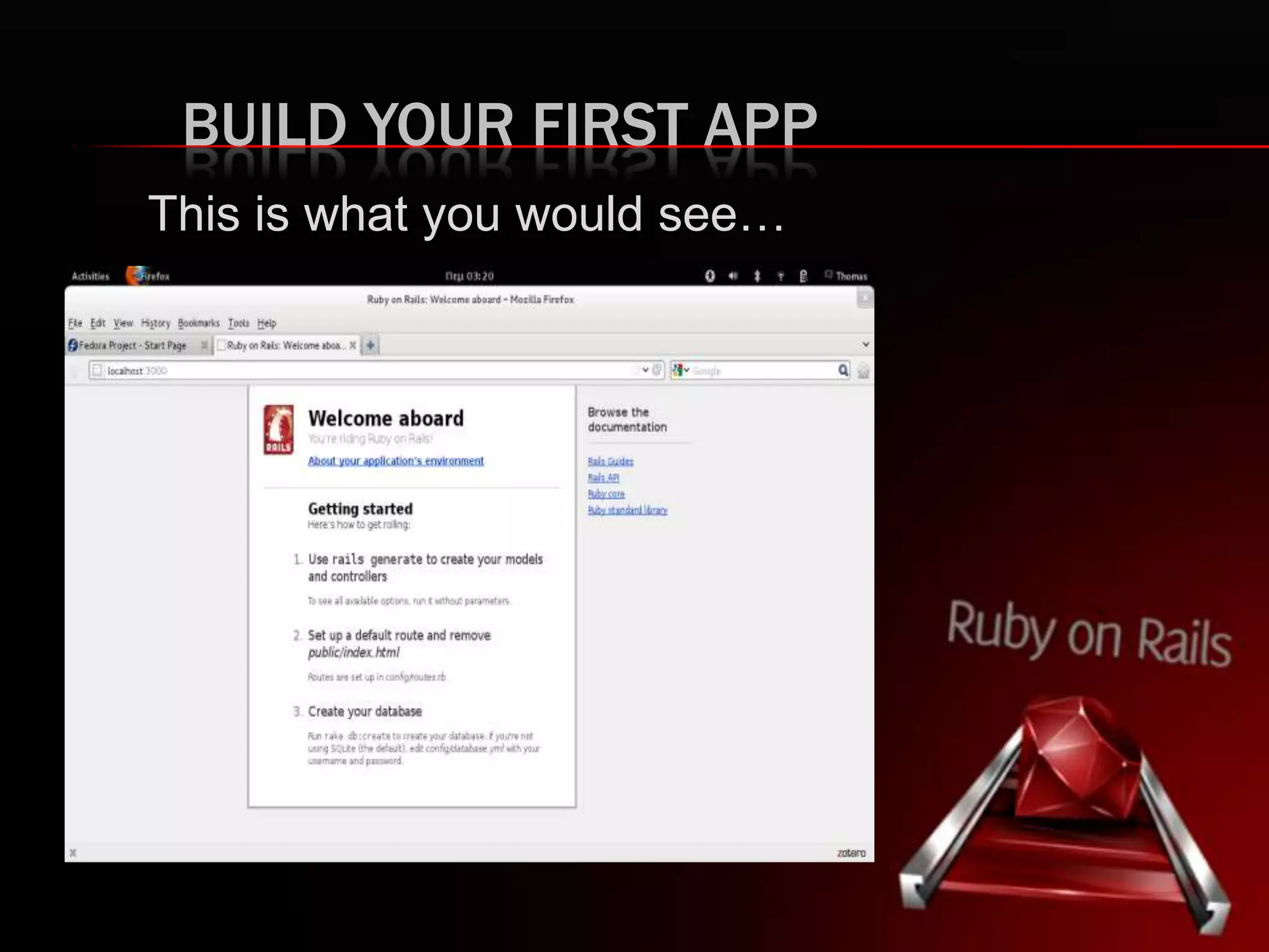BUILD YOUR FIRST APP
This is what you would see…
 