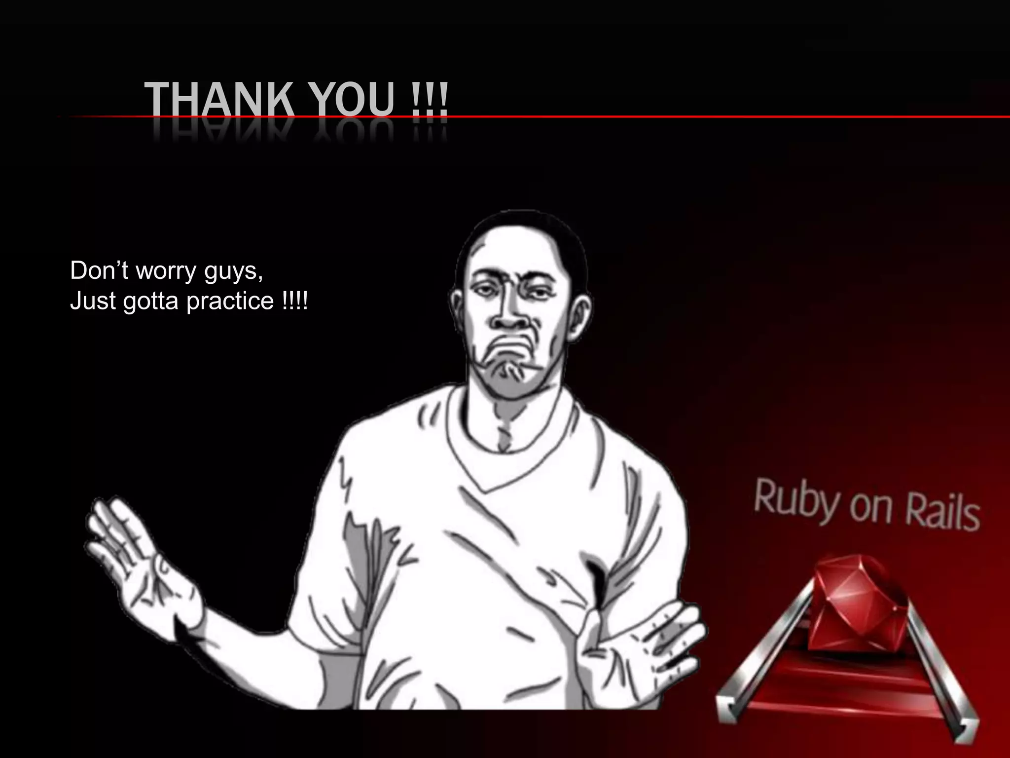 THANK YOU !!!
Don’t worry guys,
Just gotta practice !!!!
 