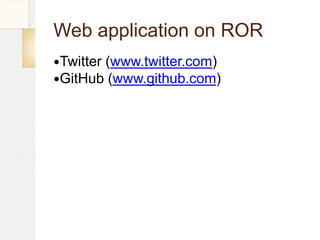 Web application on ROR
Twitter
       (www.twitter.com)
GitHub (www.github.com)
 