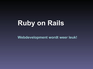 Ruby on Rails Webdevelopment wordt weer leuk! 
