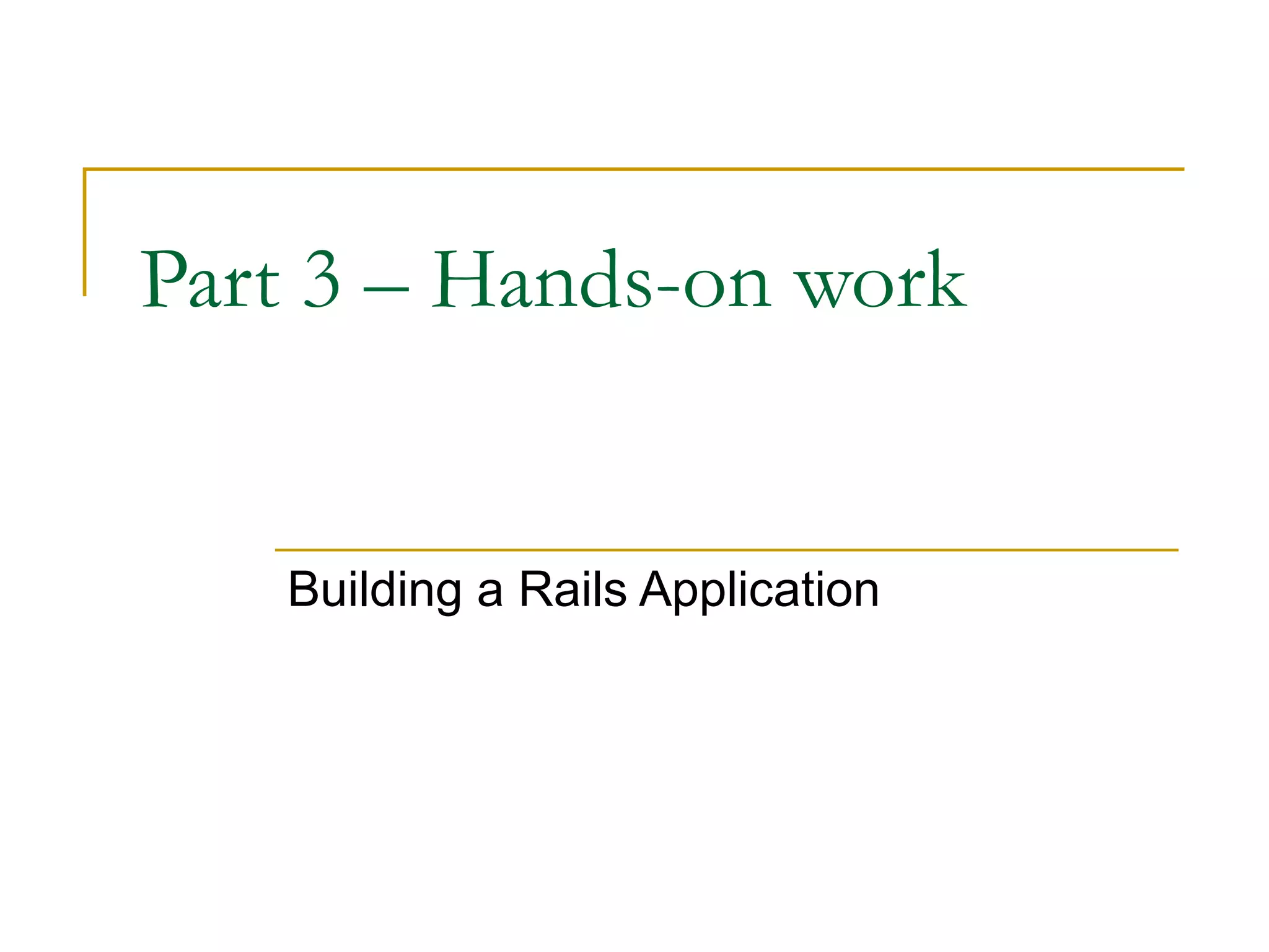 Part 3 – Hands-on work Building a Rails Application 
