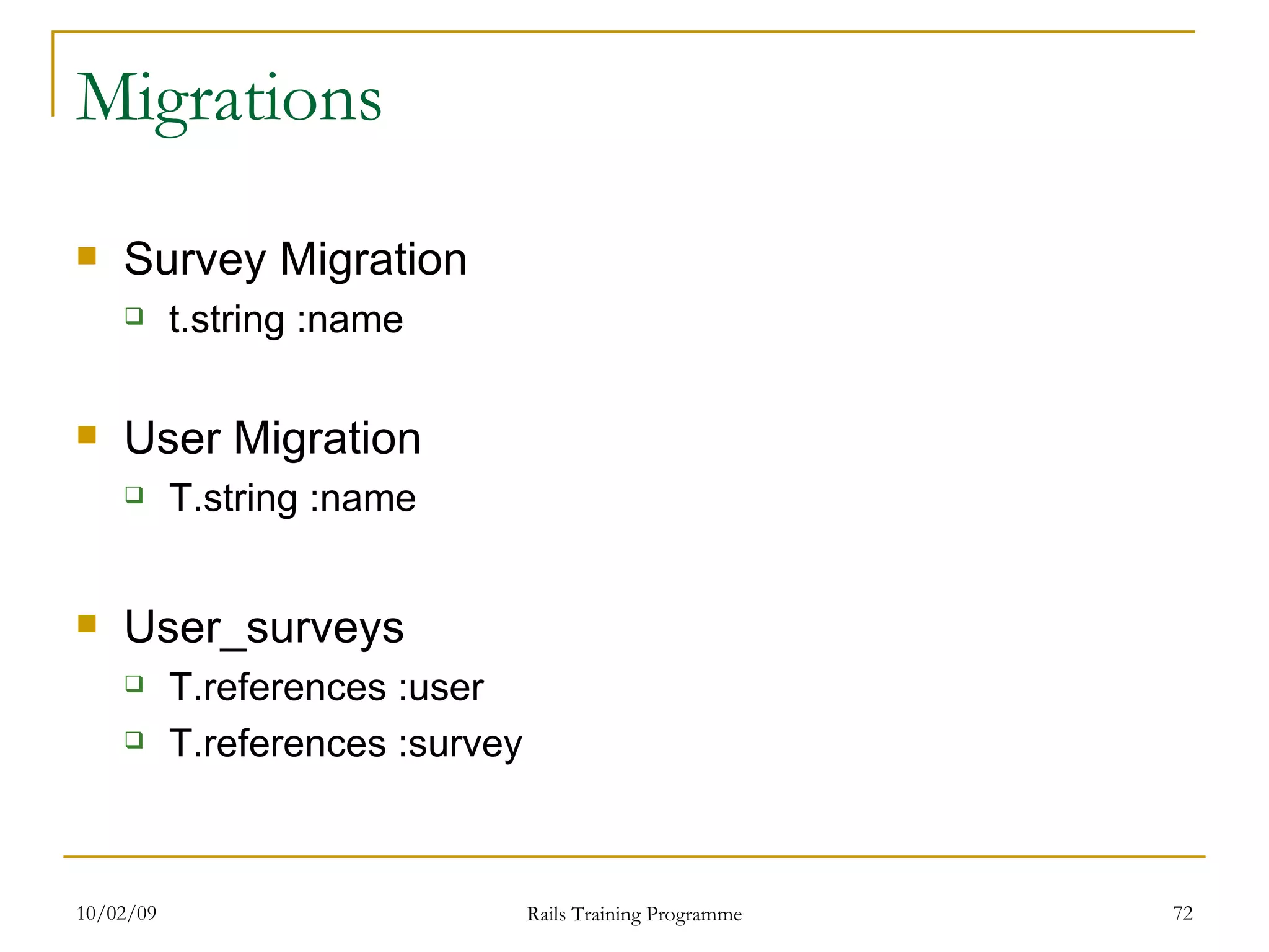Migrations Survey Migration t.string :name User Migration T.string :name User_surveys T.references :user T.references :survey 