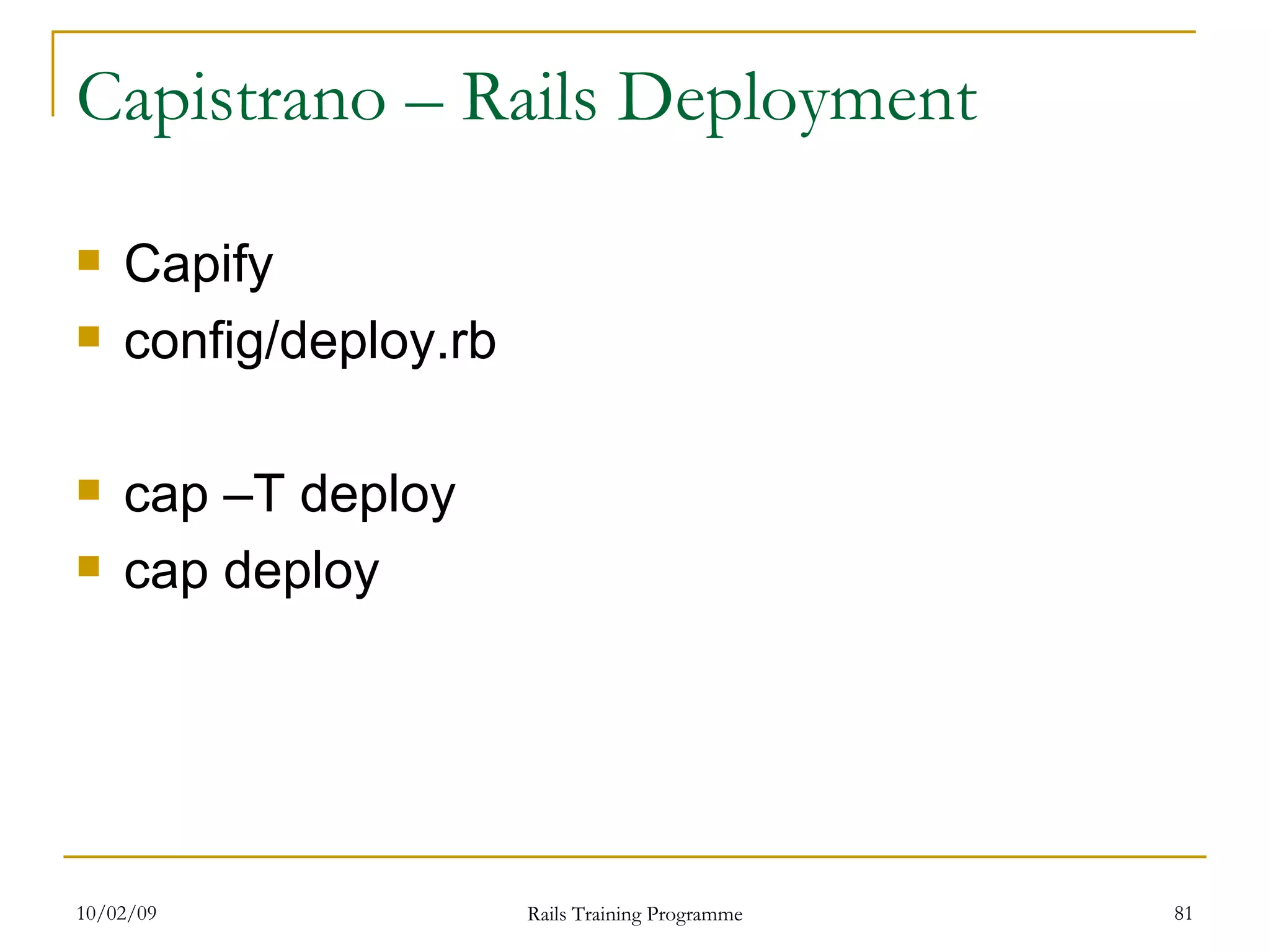 Capistrano – Rails Deployment Capify config/deploy.rb cap –T deploy cap deploy 