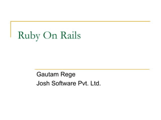 Ruby On Rails Gautam Rege Josh Software Pvt. Ltd. 