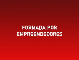 formada por
empreendedores
 