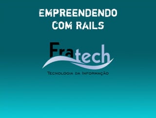 Empreendendo
  com Rails
 