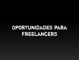 Oportunidades para
   freelancers
 