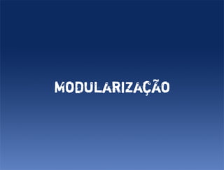 Modularização
 