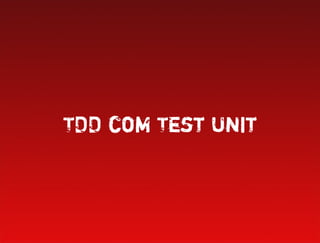TDD com Test Unit
 