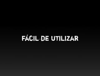 fácil de utilizar
 