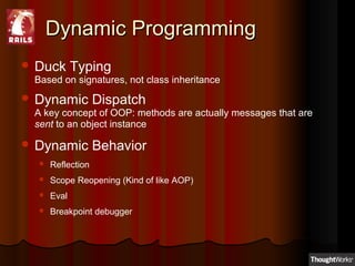 Dynamic ProgrammingDynamic Programming
 Duck Typing
Based on signatures, not class inheritance
 Dynamic Dispatch
A key c...