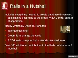 Rails in a NutshellRails in a Nutshell
Includes everything needed to create database-driven web
applications according to ...