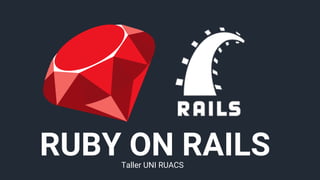 RUBY ON RAILSTaller UNI RUACS
 