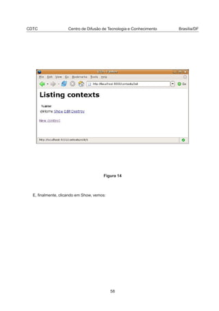 CDTC Centro de Difusão de Tecnologia e Conhecimento Brasília/DF
Figura 14
E, ﬁnalmente, clicando em Show, vemos:
58
 