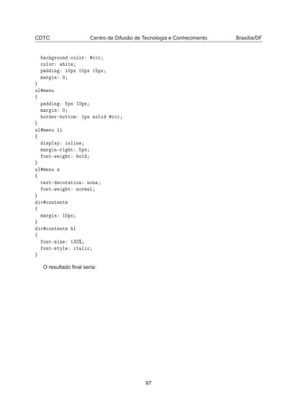 CDTC Centro de Difusão de Tecnologia e Conhecimento Brasília/DF

 ÖÓÙÒ ¹
ÓÐÓÖ 



ÓÐÓÖ Û Ø
Ô Ò ½¼ÔÜ ½¼ÔÜ ½ ÔÜ
Ñ Ö Ò ¼
ÙÐ Ñ ÒÙ
ß
Ô Ò ÔÜ ½¼ÔÜ
Ñ Ö Ò ¼
ÓÖ Ö¹ ÓØØÓÑ ½ÔÜ ×ÓÐ 


ÙÐ Ñ ÒÙ Ð
ß
×ÔÐ Ý ÒÐ Ò
Ñ Ö Ò¹Ö Ø ÔÜ
ÓÒØ¹Û Ø ÓÐ
ÙÐ Ñ ÒÙ
ß
Ø ÜØ¹ 
ÓÖ Ø ÓÒ ÒÓÒ
ÓÒØ¹Û Ø ÒÓÖÑ Ð
Ú 
ÓÒØ ÒØ×
ß
Ñ Ö Ò ½¼ÔÜ
Ú 
ÓÒØ ÒØ× ½
ß
ÓÒØ¹× Þ ½¿¼±
ÓÒØ¹×ØÝÐ Ø Ð 
O resultado ﬁnal seria:
97
 