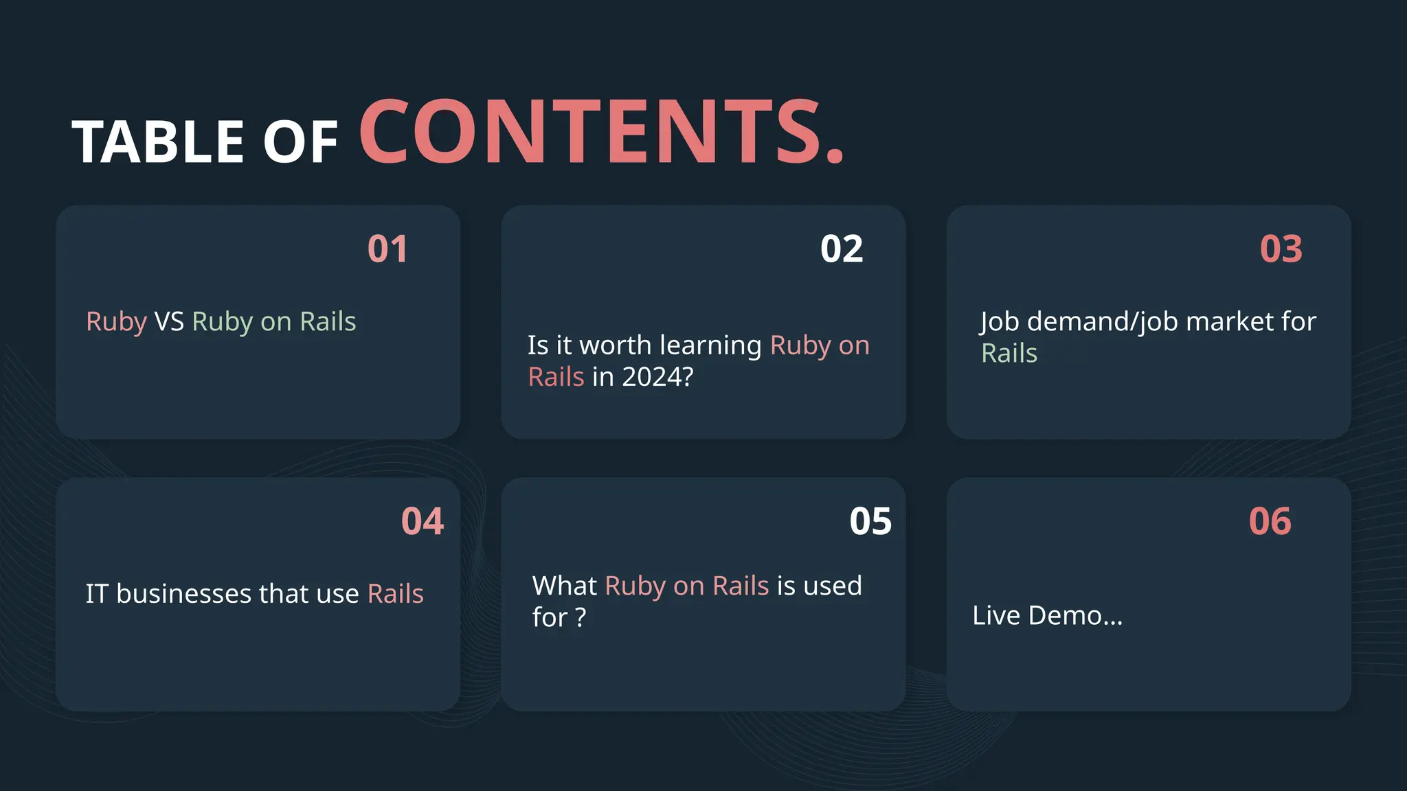 06 TABLE OF CONTENTS. Is it worth learning Ruby on Rails in 2024? Job demand/job market for Rails What Ruby on Rails is used for ? Ruby VS Ruby on Rails 01 IT businesses that use Rails Live Demo… 02 03 04 05 