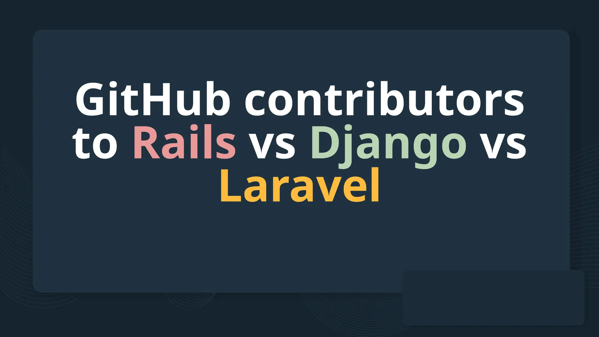 GitHub contributors to Rails vs Django vs Laravel 