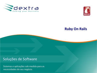 Soluções de Software Sistemas e aplicações sob medida para as necessidades do seu negócio. Ruby On Rails 