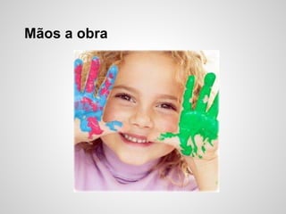 Mãos a obra
 