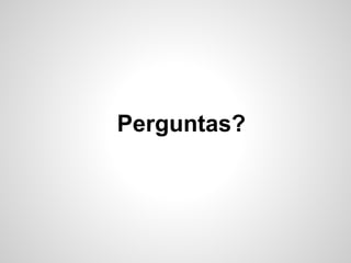 Perguntas?
 