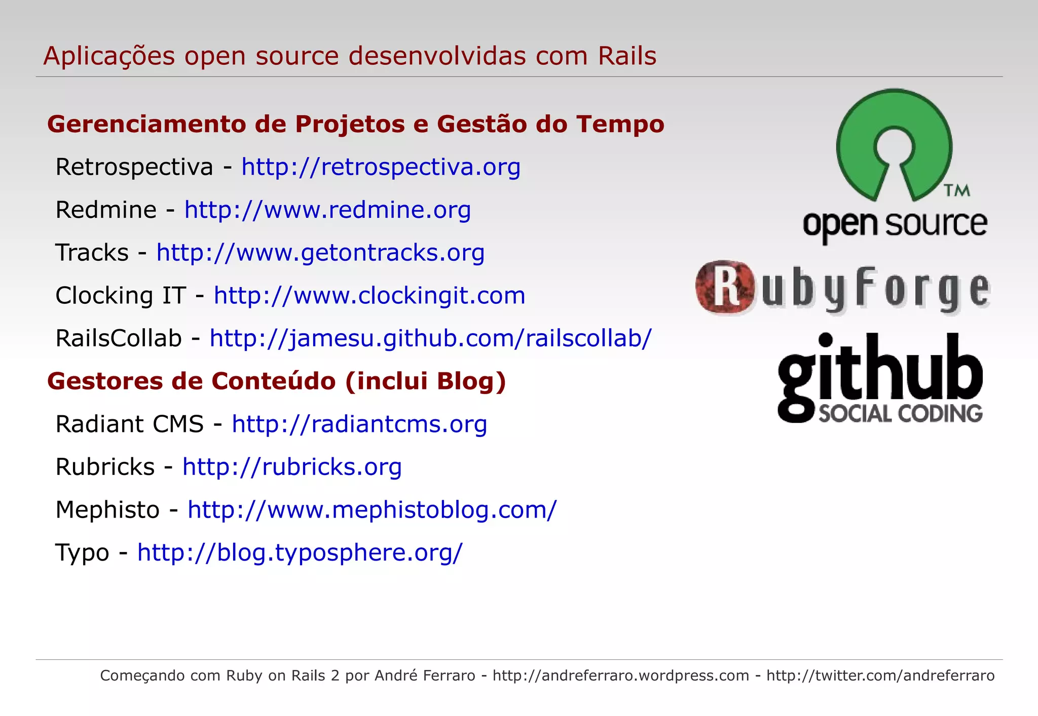 DRY e Coding by convention Começando com Ruby on Rails 2 por André Ferraro - http://andreferraro.wordpress.com - http://twitter.com/andreferraro Don't Repeat Yourself (não se repita), termo utilizado na engenharia de software quando buscamos a não repetição de ações de forma “desnecessária”. É o conceito por trás da técnica de definir nomes, propriedades e códigos em somente um lugar e reaproveitar essas informações em outros. Coding by convention (codificar por convenção) é um paradigma de desenvolvimento de software que busca diminuir o número de decisões que um desenvolvedor precisa fazer, ganhando em simplicidade, porém sem perder em flexibilidade. 