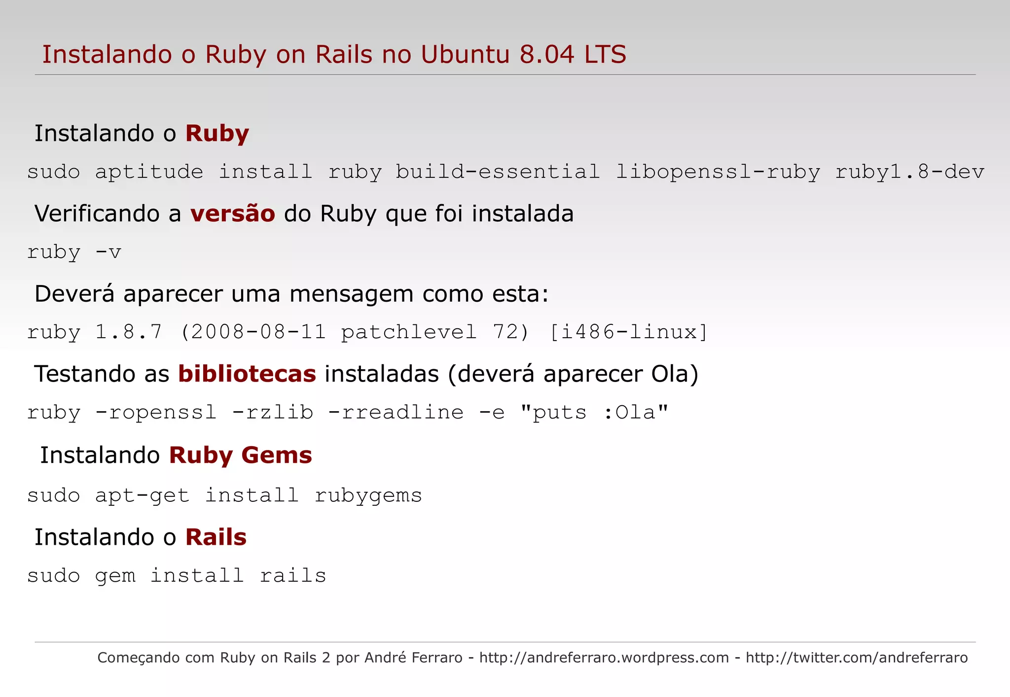 Estrutura de pastas Começando com Ruby on Rails 2 por André Ferraro - http://andreferraro.wordpress.com - http://twitter.com/andreferraro app/ – nesta pasta está todo o seus arquivos MVC. É nesta pasta que está seu sistema; 