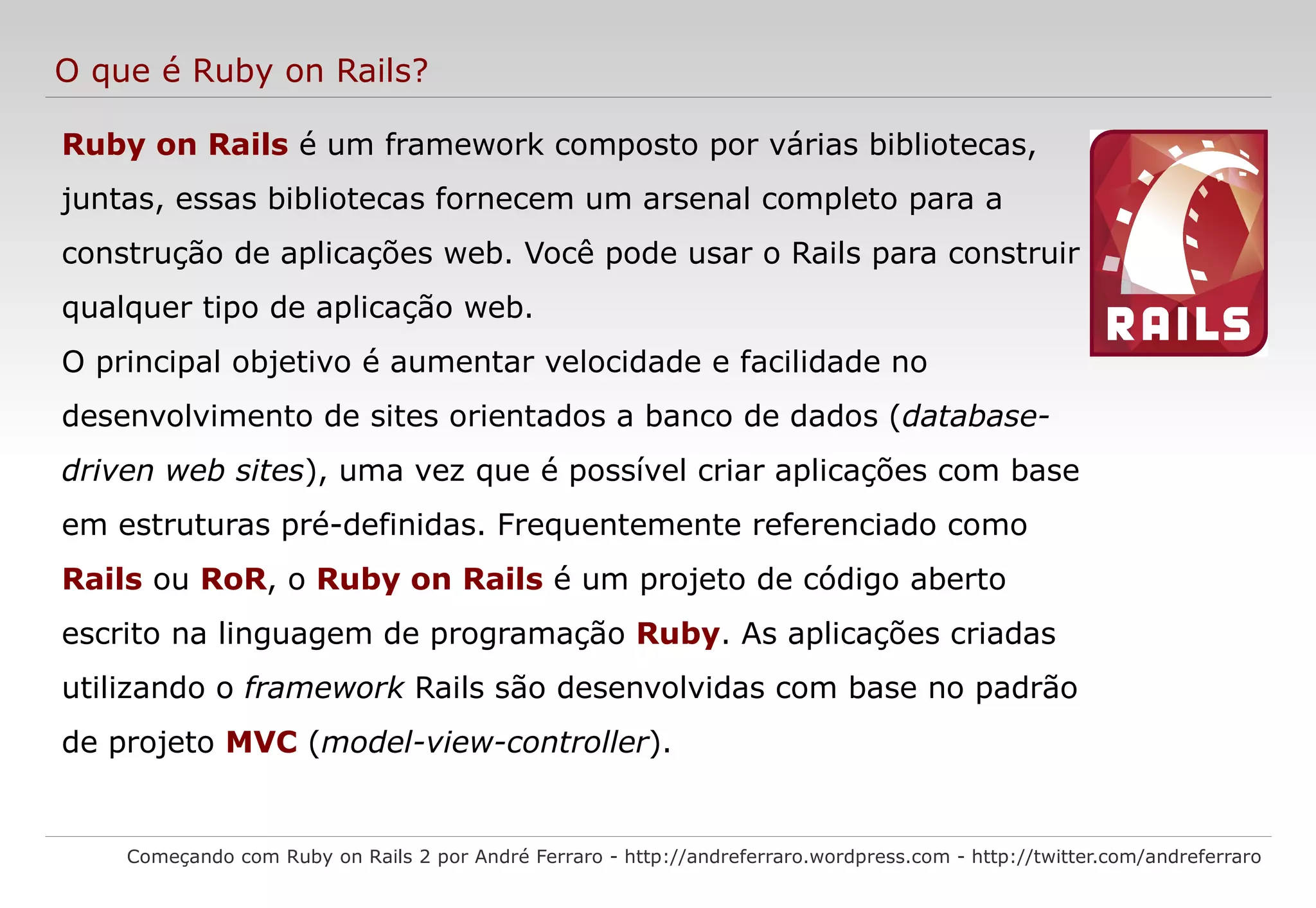 Possui várias semelhanças com Perl, Python e SmallTalk; 