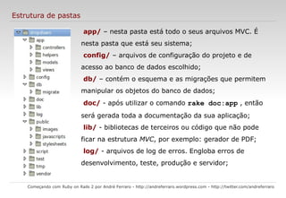 Todas as variáveis são objetos, onde até os "tipos primitivos" (tais como inteiro, real, entre outros) são classes; 