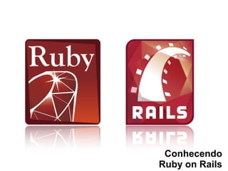 Conhecendo
Ruby on Rails
 