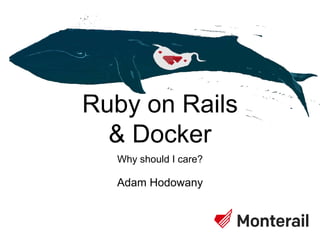 Ruby on Rails
& Docker
Why should I care?
Adam Hodowany
 
