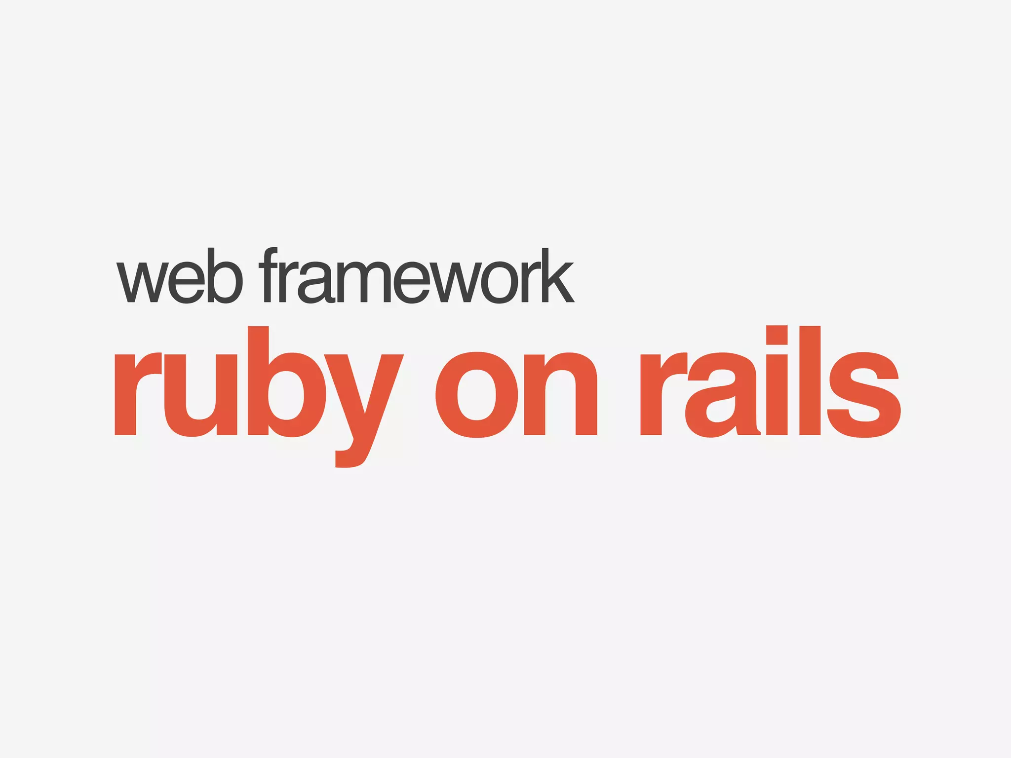 web framework 
ruby on rails 
 