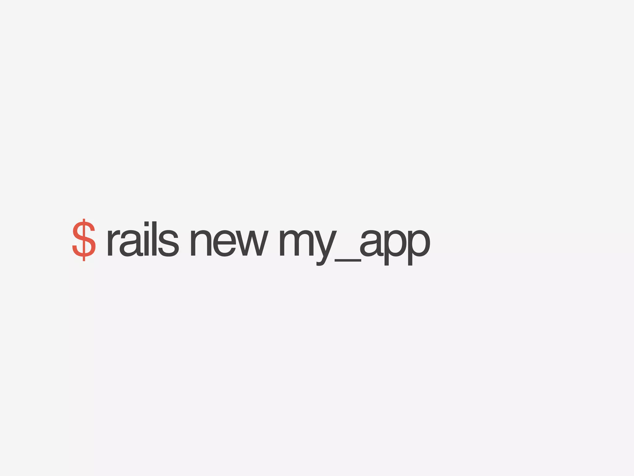 $ rails new my_app 
 