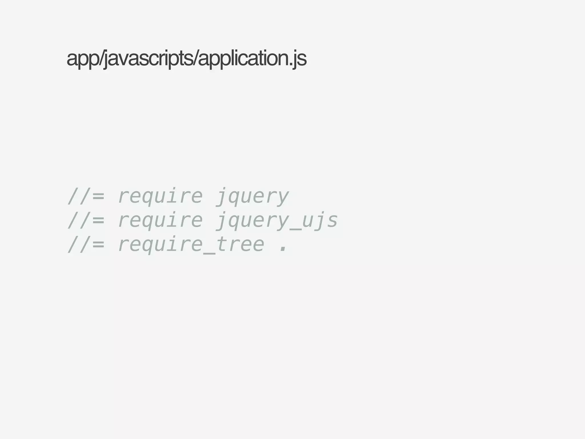 app/javascripts/application.js 
//= require jquery 
//= require jquery_ujs 
//= require_tree . 
 