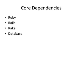 Core Dependencies	RubyRailsRakeDatabase