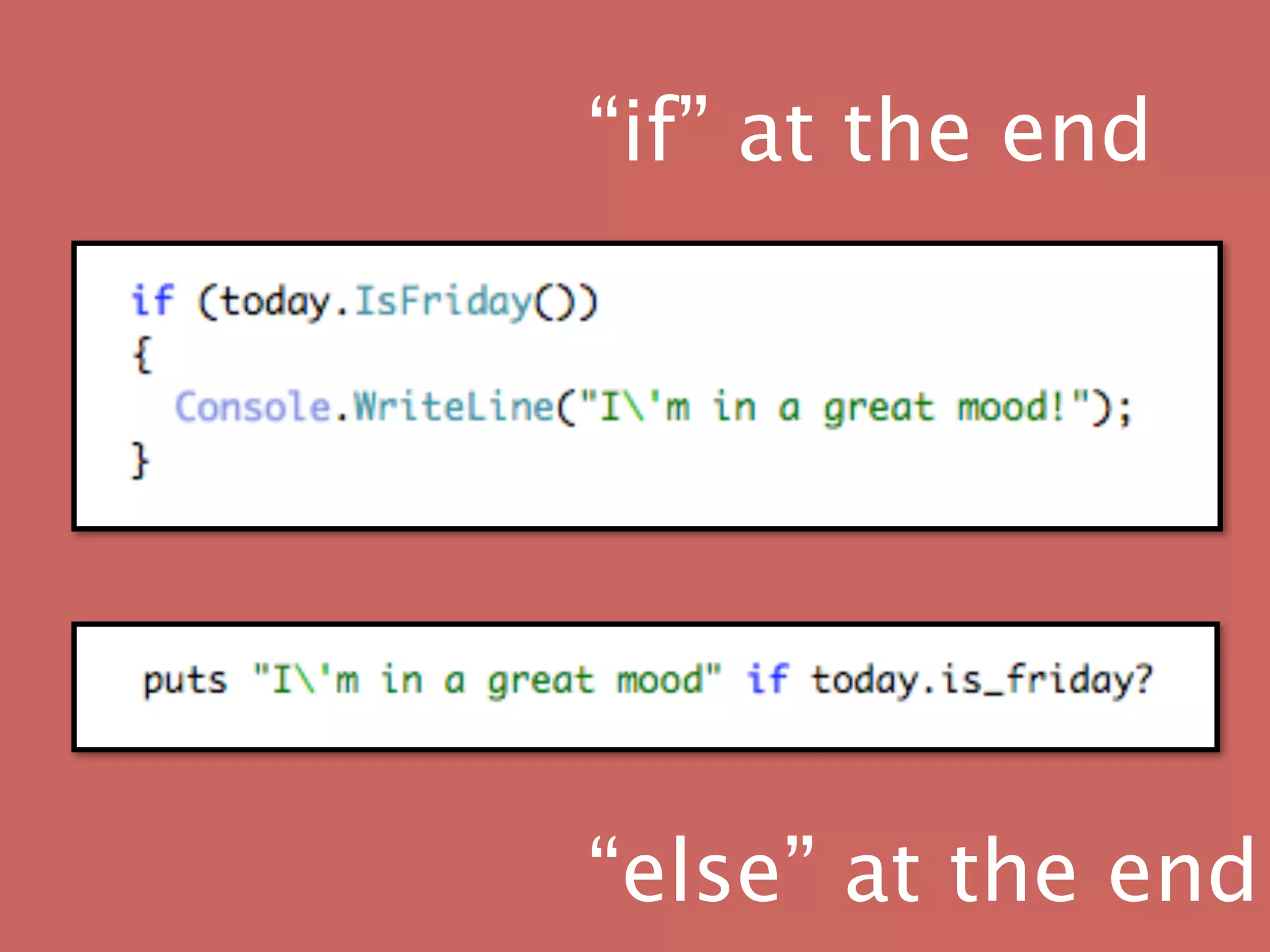 “if” at the end




“else” at the end
 