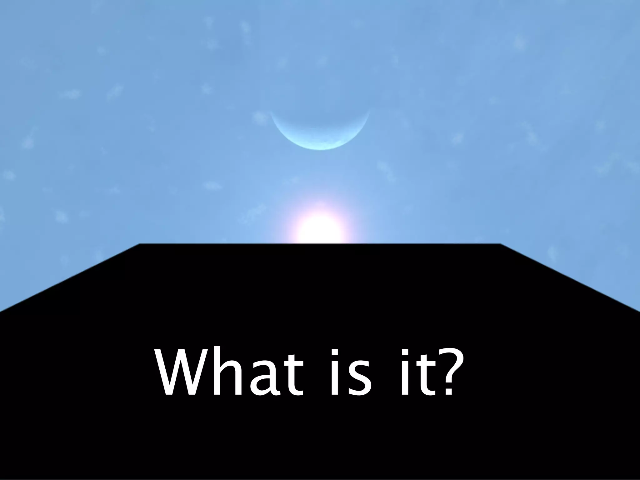 What is it?
 