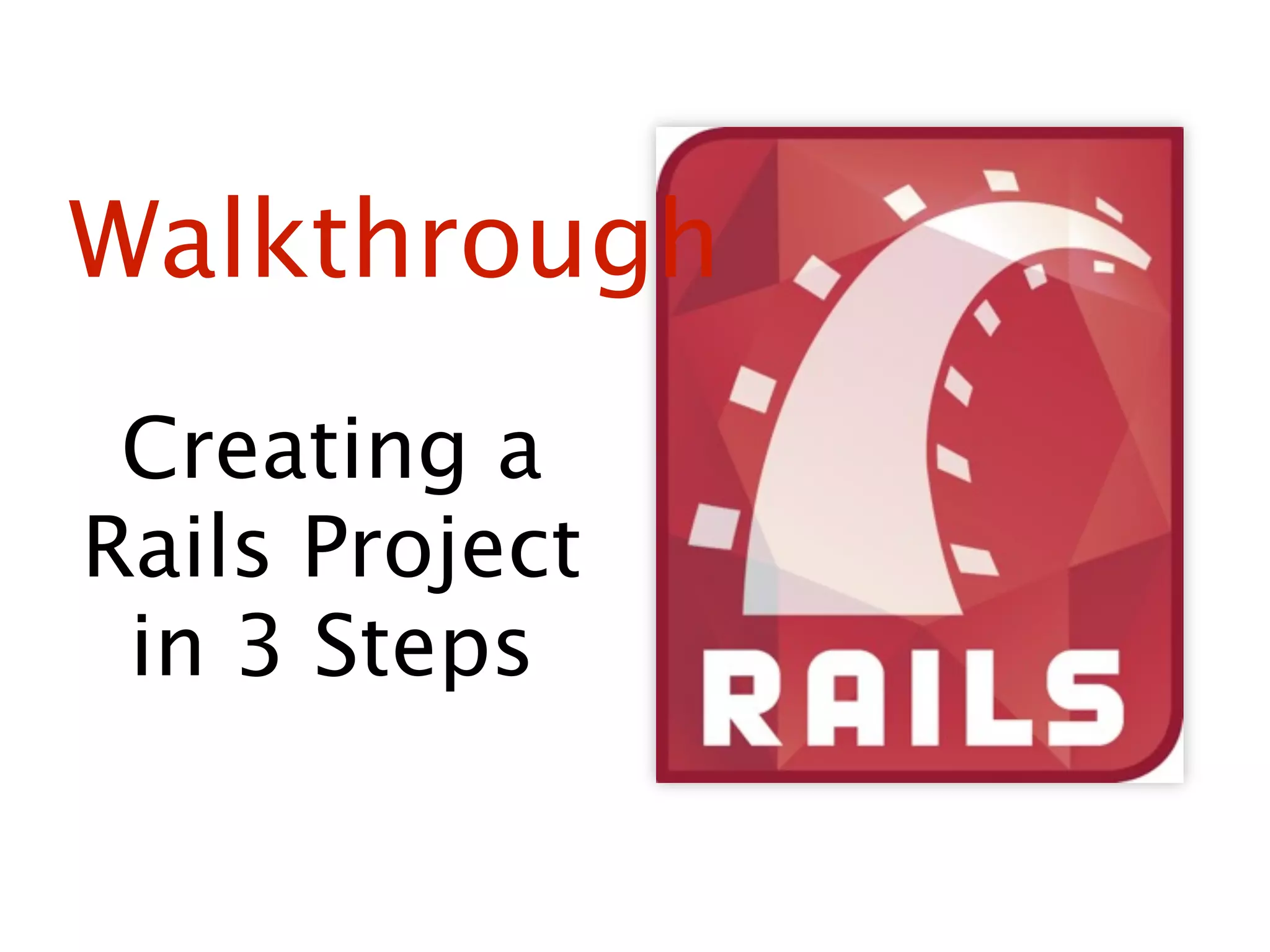 Walkthrough
 Creating a
Rails Project
 in 3 Steps
 