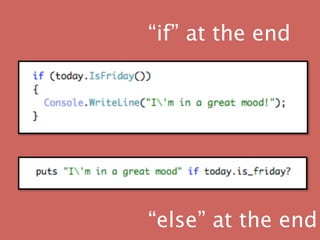 “if” at the end




“else” at the end
 