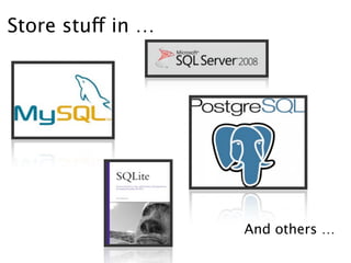 Store stuff in …




                   And others …
 