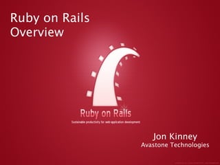 Ruby on Rails
Overview




                   Jon Kinney
                Avastone Technologies
 