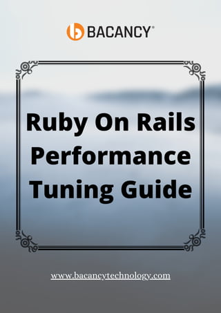 Ruby On Rails
Performance
Tuning Guide
www.bacancytechnology.com
 