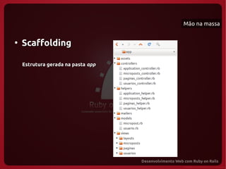 Mão na massa


●
    Scaffolding

    Estrutura gerada na pasta app
 