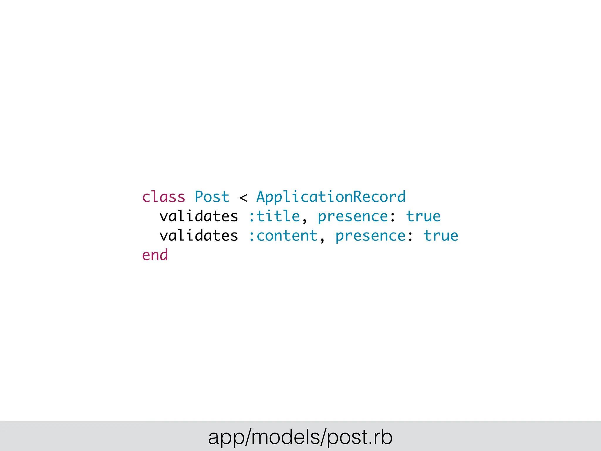 class Post < ApplicationRecord
validates :title, presence: true
validates :content, presence: true
end
app/models/post.rb
 